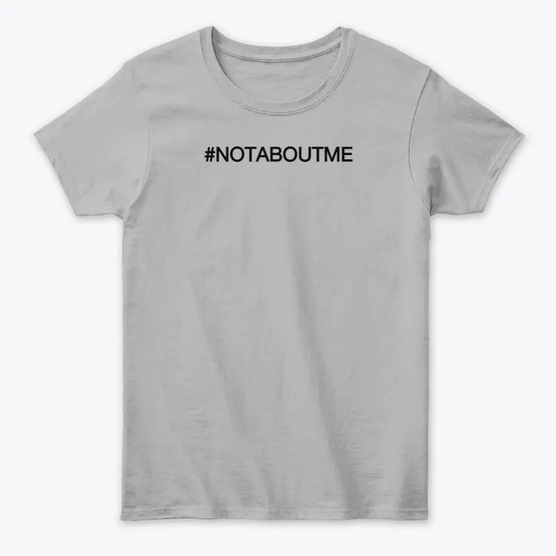 #NOTABOUTME tees