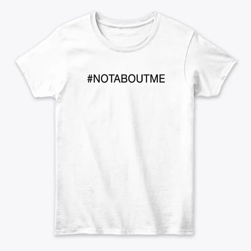 #NOTABOUTME tees