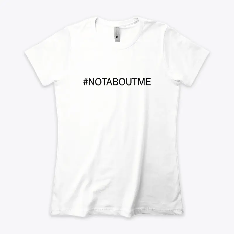 #NOTABOUTME tees