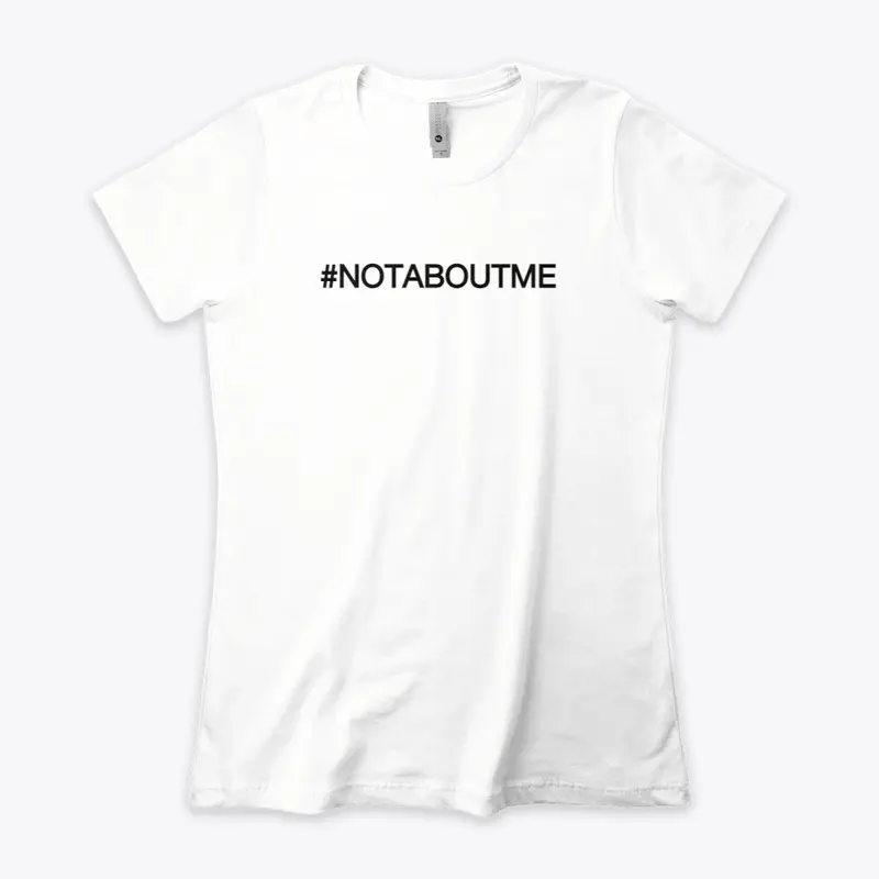 #NOTABOUTME tees